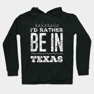 Love Texas I'd rather be in Texas Cute Vacation Holiday trip Hoodie